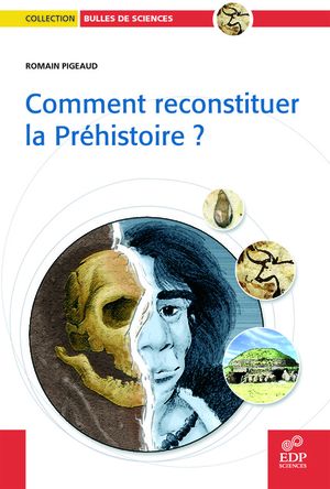 Comment reconstituer la Préhistoire ?