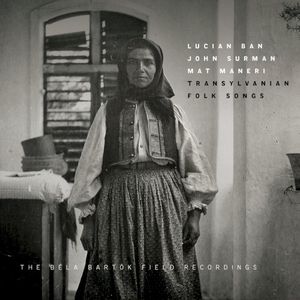 Transylvanian Folk Songs - The Bela Bartók Field Recordings