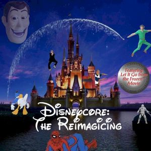 Disneycore: The Reimagicing!