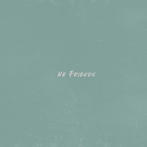 No Friends (Single)