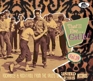 That’ll Flat... Git It! Vol. 39: Rockabilly & Rock'n'Roll From the Vaults of United Artists Records