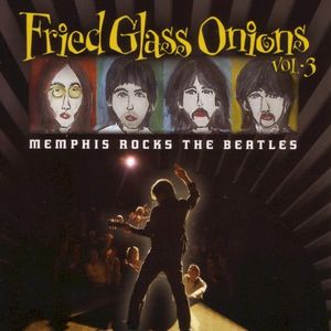 Fried Glass Onions Vol. 3--Memphis Rocks the Beatles