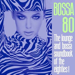 Bossa 80: The Lounge and Bossa soundbook of the eighties !