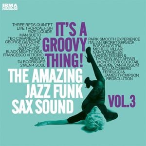 It’s a Groovy Thing!, Vol. 3 (The Amazing Jazz Funk Sax Sound)