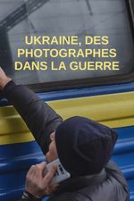 Affiche Ukraine, des photographes dans la guerre