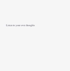 Listen to Your Own Thoughts
