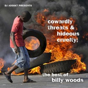 DJ Addikt presents Cowardly Threats & Hideous Cruelty; The Best Of Billy Woods
