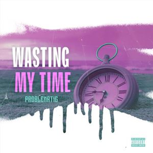 Wasting My Time (Single)