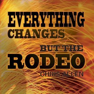 Everything Changes But The Rodeo