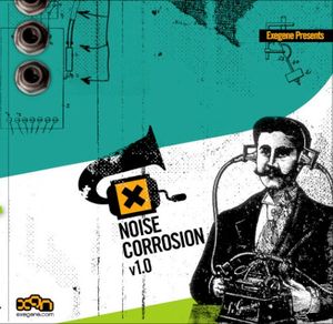 Exegene Presents: Noise Corrosion v1.0