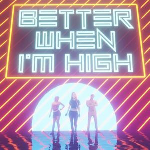 Better When I’m High (Single)