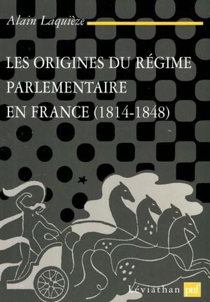 Les Origines du régime parlementaire en France (1814-1848)