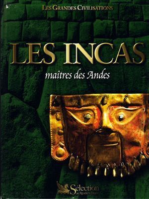Les Incas, maîtres des Andes