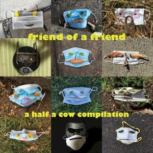 Friend of a Friend - A Half a Cow Compilation