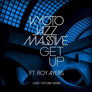 Get Up ft.Roy Ayers (Kaidi Tatham Remixes) (Single)