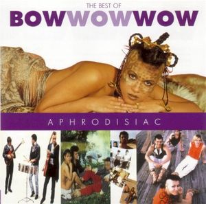 Aphrodisiac: The Best of Bow Wow Wow