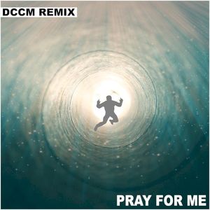 Pray for Me (DCCM remix) (Single)