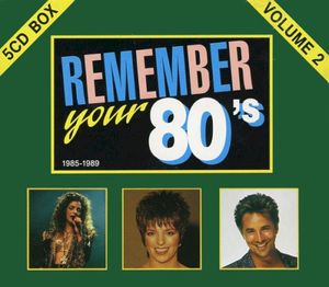 Remember Your 80’s Volume 2 (1985-1989)