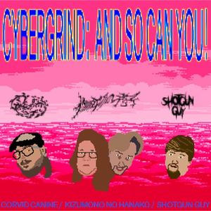 Cybergrind: And So Can You! (EP)
