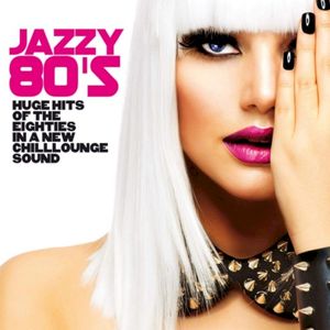 Jazzy 80’s (Huge Hits of the Eighties in a New Chillounge Sound)