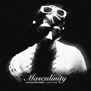 MASCULINITY (COLOSSI RAH REMIX) (Single)
