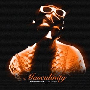 MASCULINITY (Ö x IPON REMIX) (Single)