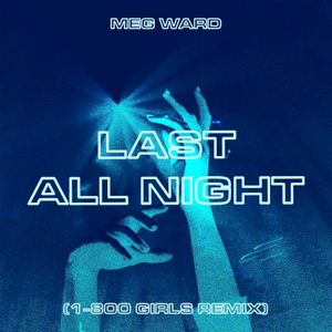 Last All Night (1-800 Girls Remix) (Single)