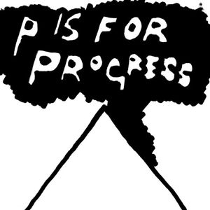 P is for Progress