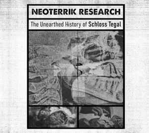Neoterrik Research "The Unearthed History of Schloss Tegal"