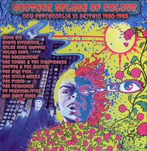 Another Splash of Colour - New Psychedelia in Britain 1980-1985