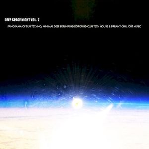 Deep Space Night, Vol. 7 (Panorama of Dub Techno, Minimal Deep Berlin Underground Club Tech House & Dreamy Chill Out Music)