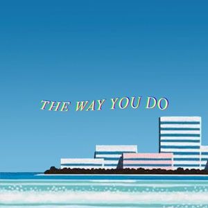 The Way You Do (Single)