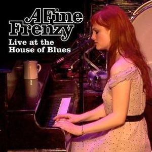 A Fine Frenzy Live at the House of Blues Chicago (Live)