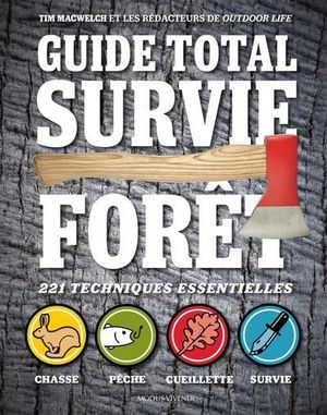 Guide total survie en forêt : 221 techniques essentielles