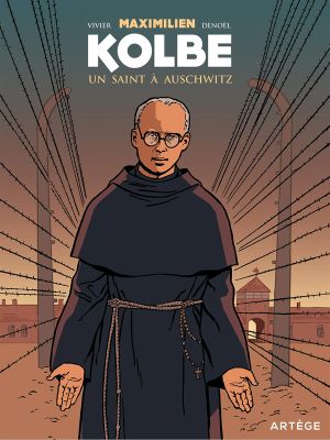 Maximilien Kolbe : Un saint à Auschwitz