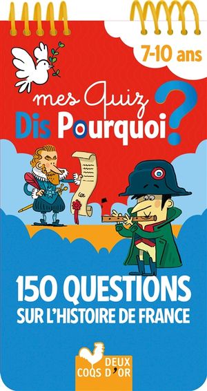 Mes quiz dis pourquoi ? : 150 questions sur l'histoire de France