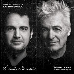 Daniel Lavoie chante Rimbaud (La rivière de cassis un projet Musical de Laurent Guardo)