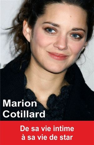 Marion Cotillard : de sa vie intime à sa vie de star