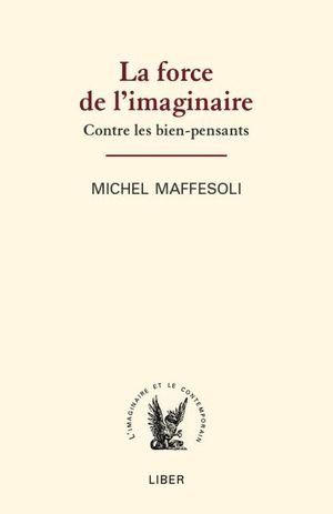 La force de l'imaginaire : contre les bien-pensants