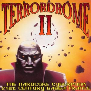Terrordrome II: The Hardcore Cyberpunk 21st Century Gabba Trance