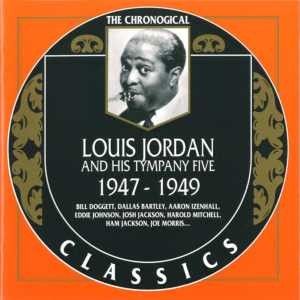 The Chronological Classics: Louis Jordan and His Tympany Five 1947-1949