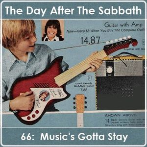 The Day After the Sabbath 66: Music's Gotta Stay