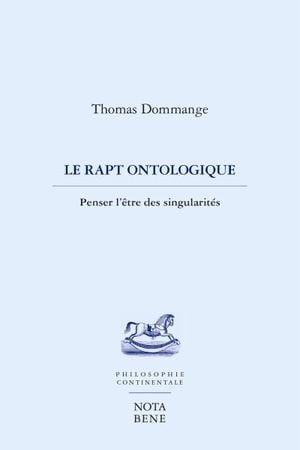 Le rapt ontologique : penser l'être des singularités