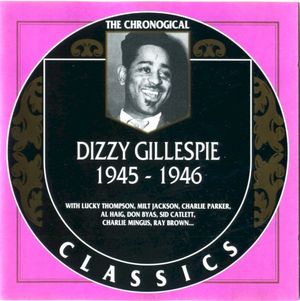 The Chronological Classics: Dizzy Gillespie 1945–1946