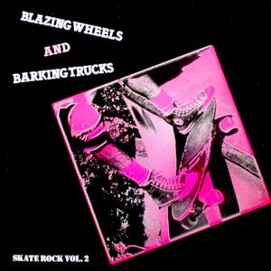 Blazing Wheels and Barking Trucks: Skate Rock, Volume 2