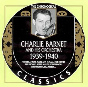 The Chronological Classics: Charlie Barnet and His Orchestra 1939-1940