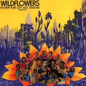 Wildflowers: The New York Loft Jazz Sessions - Complete