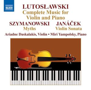 Lutoslawski: Complete Music for Violin and Piano / Szymanowski: Myths / Janáček: Violin Sonata