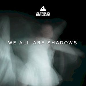 We All Are Shadows