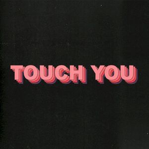 Touch You (Single)